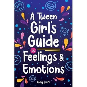 A Tween Girl's Guide to Feelings and Emotions: Mastering Self-Love and Building